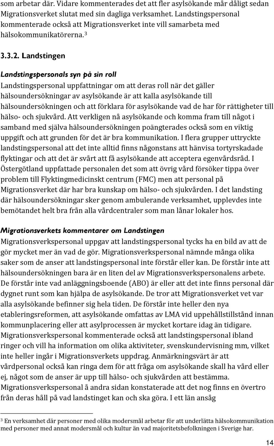 Landstingen Landstingspersonals syn på sin roll Landstingspersonal uppfattningar om att deras roll när det gäller hälsoundersökningar av asylsökande är att kalla asylsökande till hälsoundersökningen