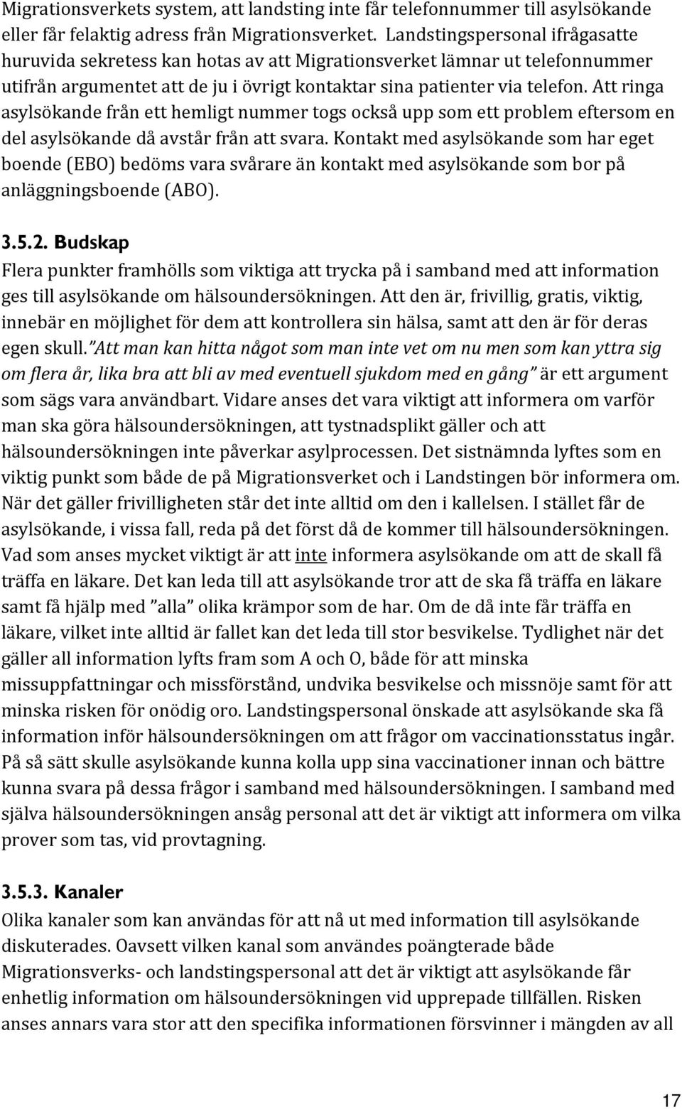 Att ringa asylsökande från ett hemligt nummer togs också upp som ett problem eftersom en del asylsökande då avstår från att svara.