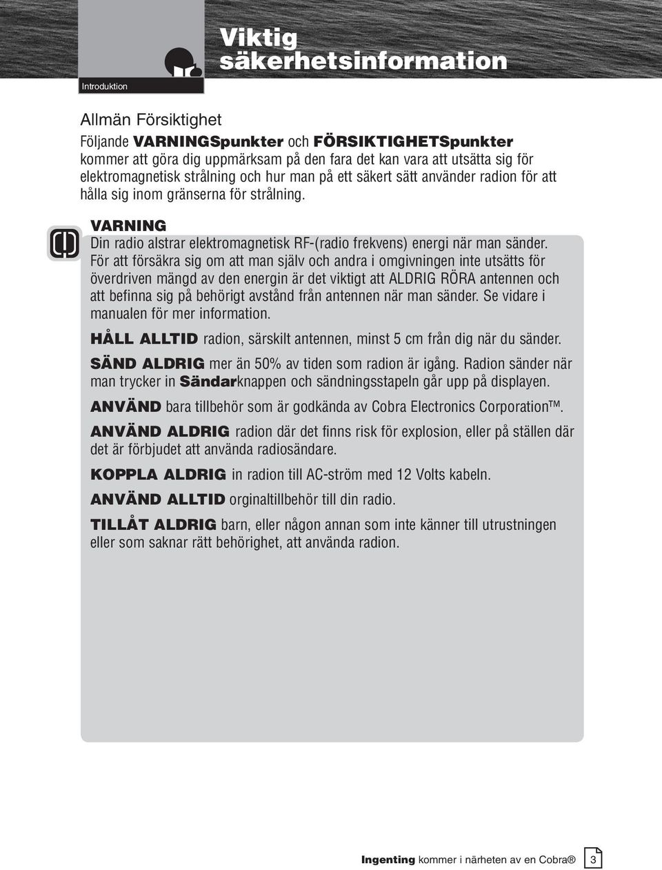 VARNING Din radio alstrar elektromagnetisk RF-(radio frekvens) energi när man sänder.