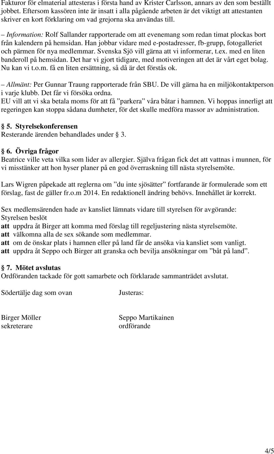 Information: Rolf Sallander rapporterade om att evenemang som redan timat plockas bort från kalendern på hemsidan.