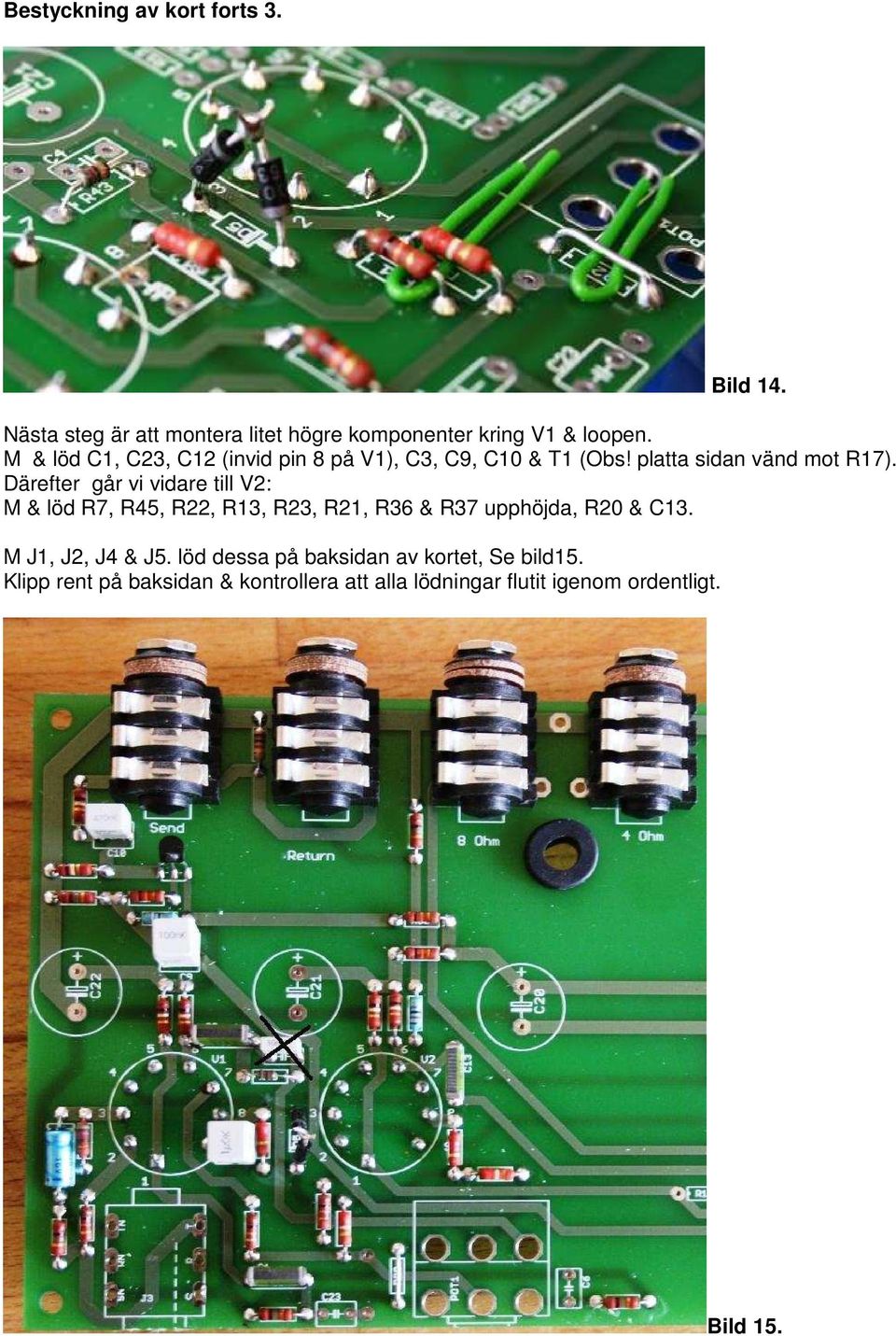 Därefter går vi vidare till V2: M & löd R7, R45, R22, R13, R23, R21, R36 & R37 upphöjda, R20 & C13.