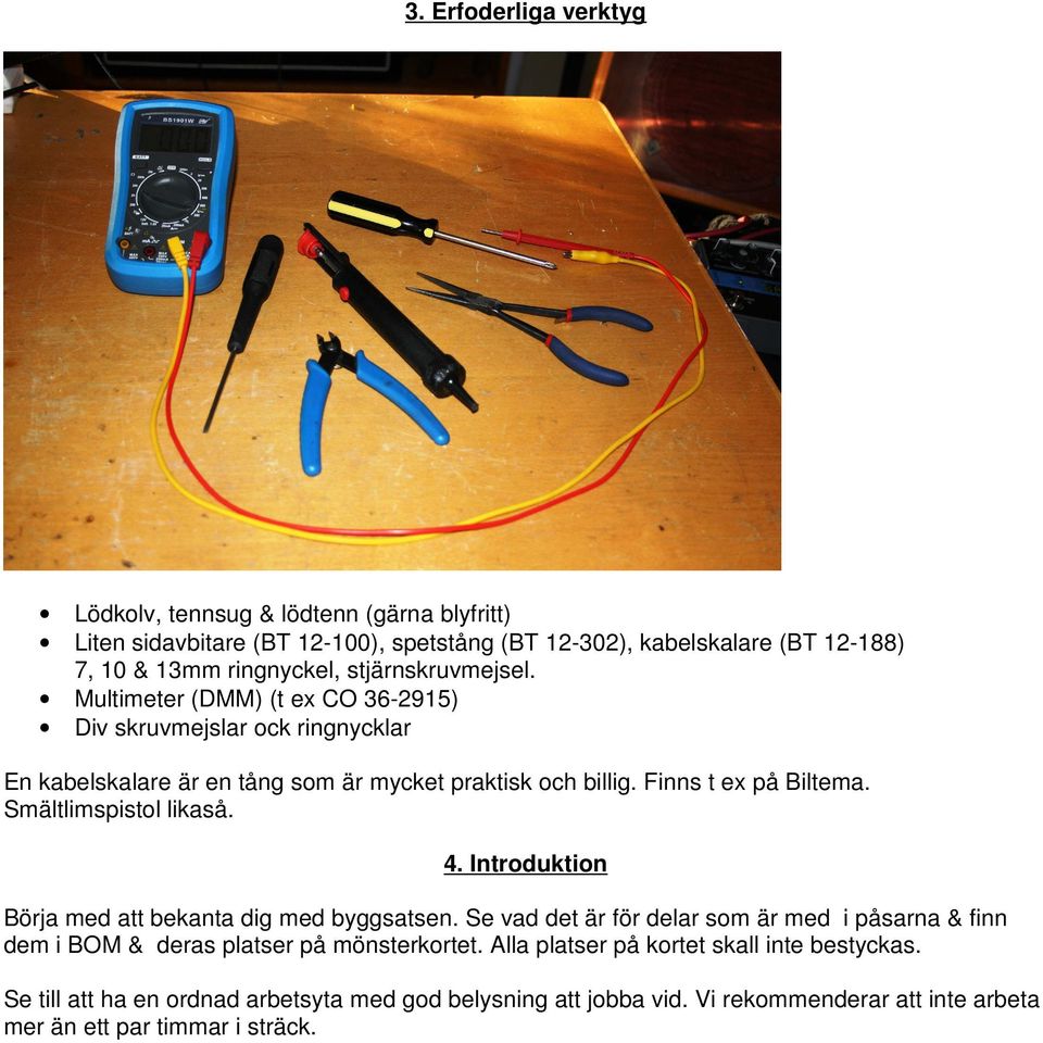 Smältlimspistol likaså. 4. Introduktion Börja med att bekanta dig med byggsatsen.