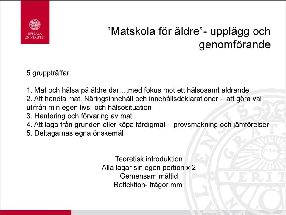 Näringsinnehåll och innehållsdeklarationer att göra val utifrån min egen livs- och hälsosituation 3.