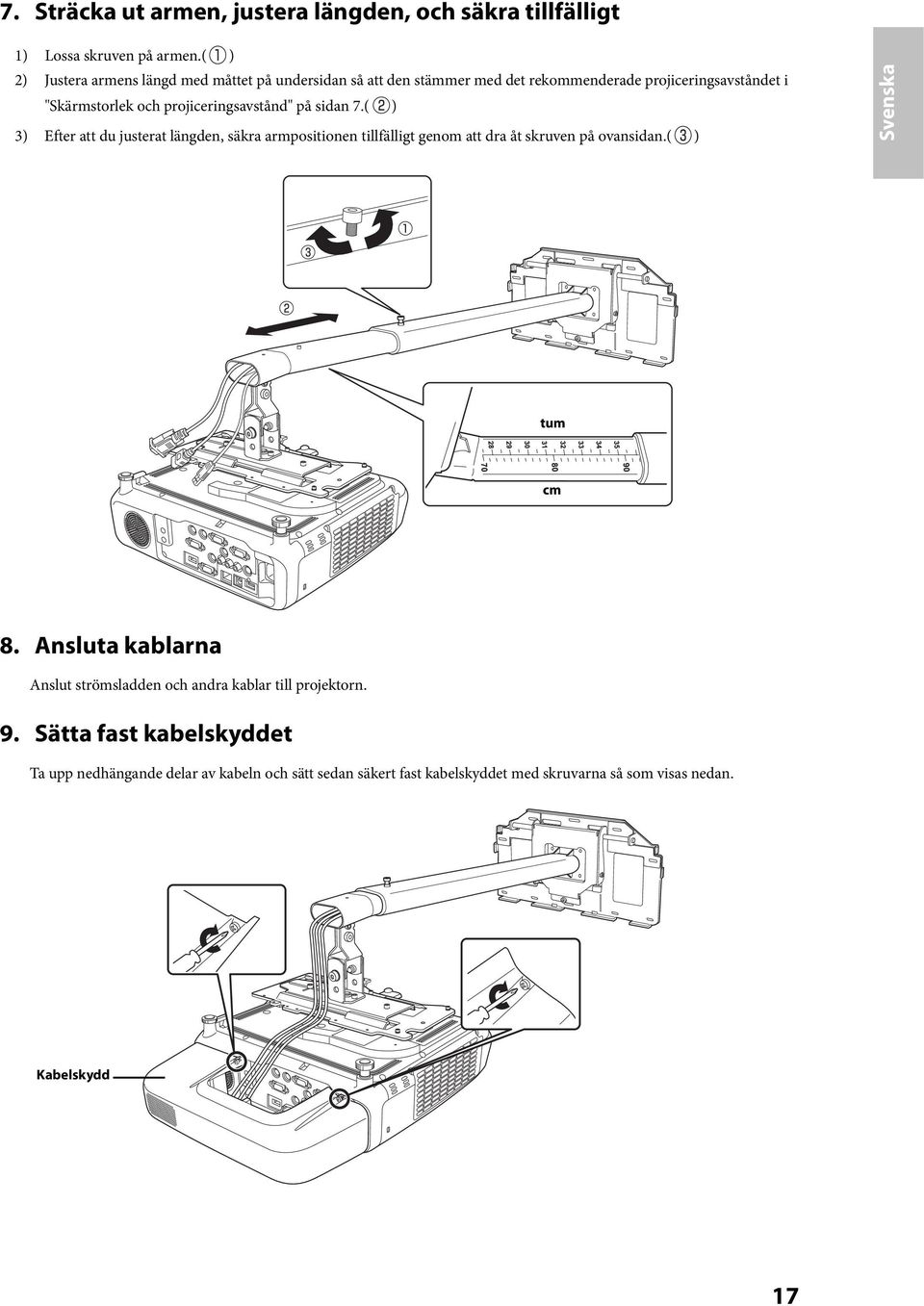 projiceringsavstånd" på sidan 7.( ) 3) Efter att du justerat läng säkra armpositionen tillfälligt genom att dra åt skruven på ovansidan.