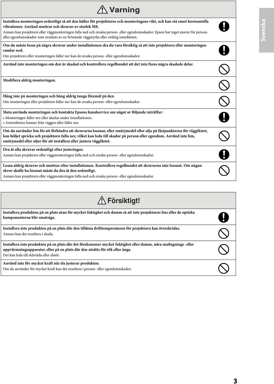 Epson har inget ansvar för personeller egendomsskador som orsakats av en bristande väggstyrka eller oriktig installation.