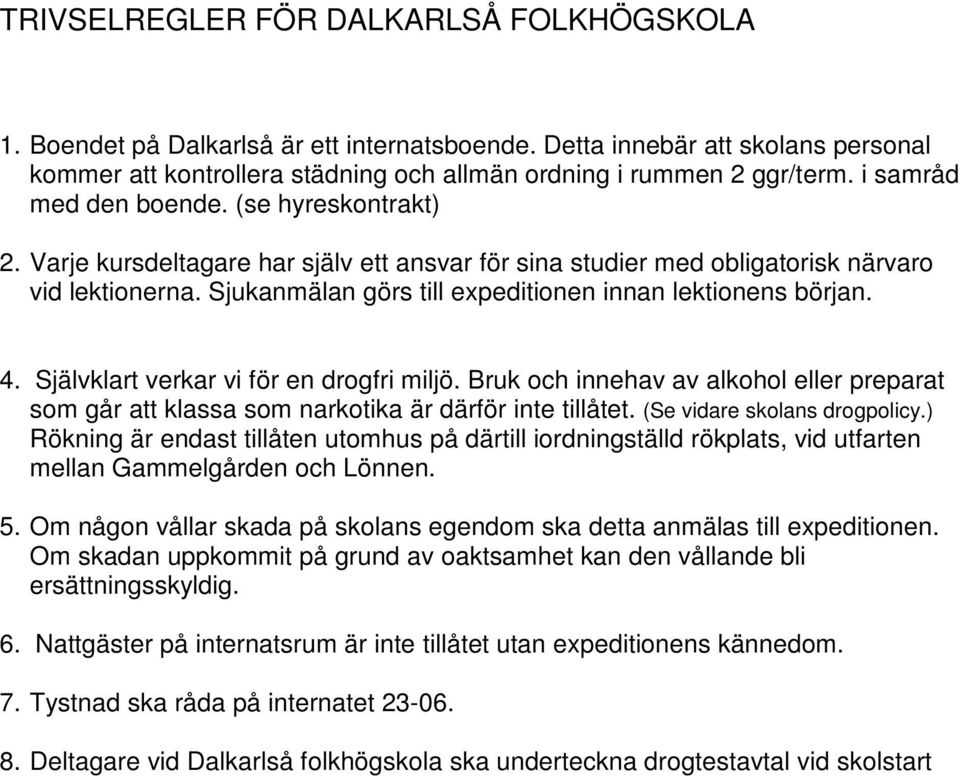 Sjukanmälan görs till expeditionen innan lektionens början. 4. Självklart verkar vi för en drogfri miljö.