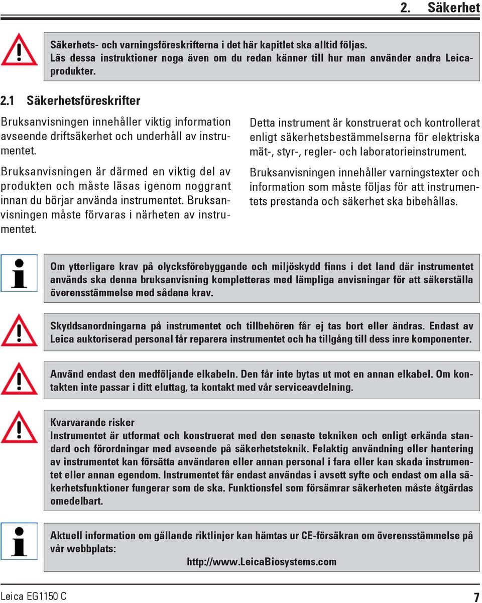 Bruksanvisningen är därmed en viktig del av produkten och måste läsas igenom noggrant innan du börjar använda instrumentet. Bruksanvisningen måste förvaras i närheten av instrumentet.
