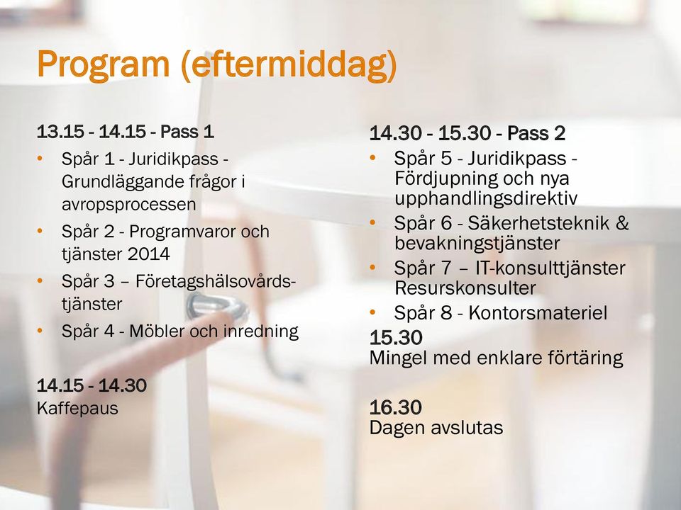Företagshälsovårdstjänster Spår 4 - Möbler och inredning 14.15-14.30 Kaffepaus 14.30-15.