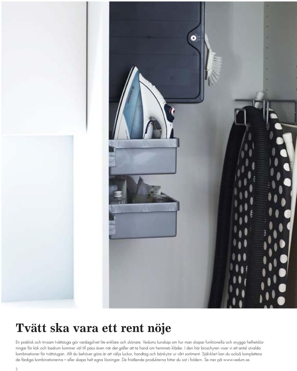 hemmets kläder. I den här broschyren visar vi ett antal utvalda kombinationer för tvättstugan.