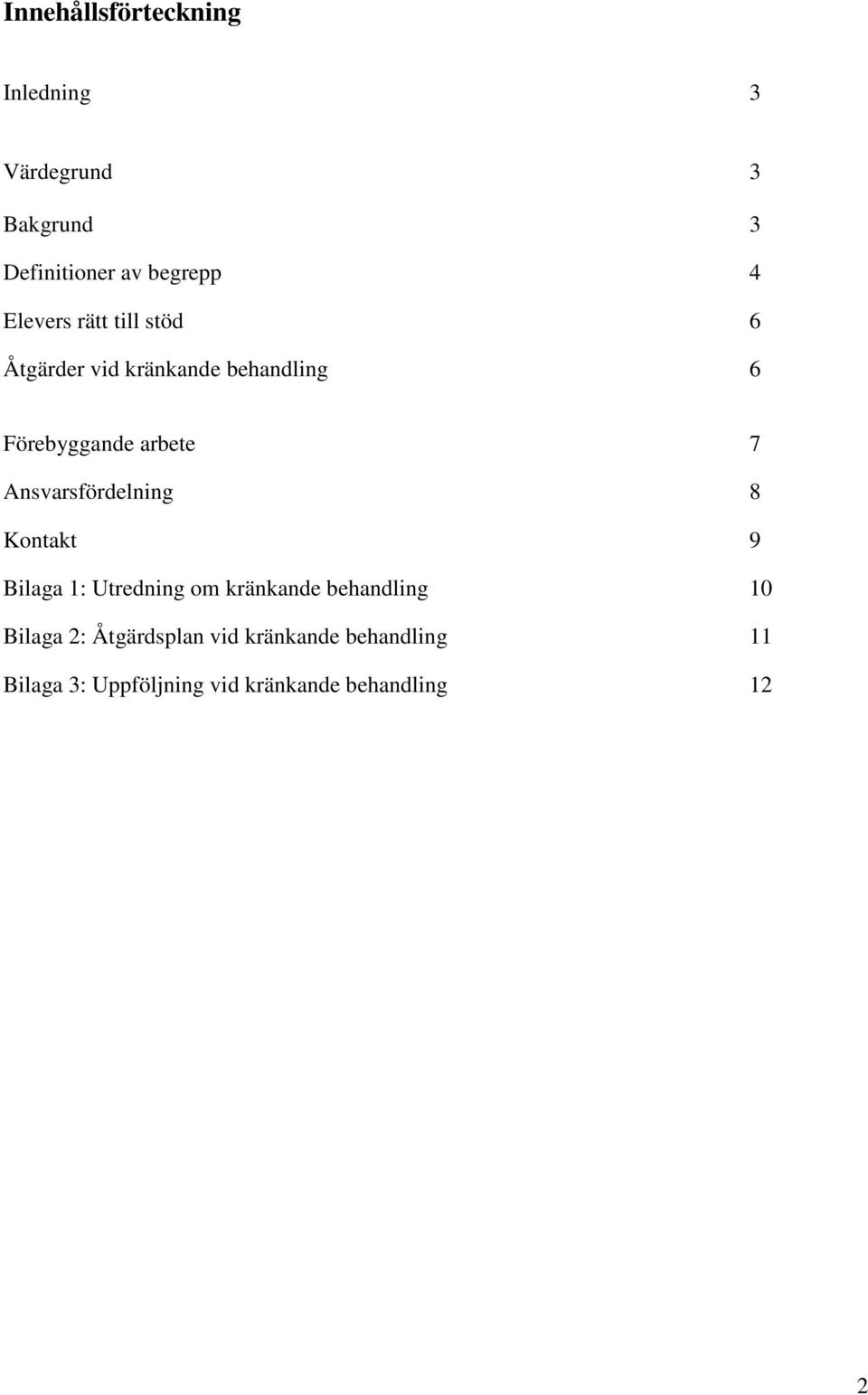 Ansvarsfördelning 8 Kontakt 9 Bilaga 1: Utredning om kränkande behandling 10 Bilaga