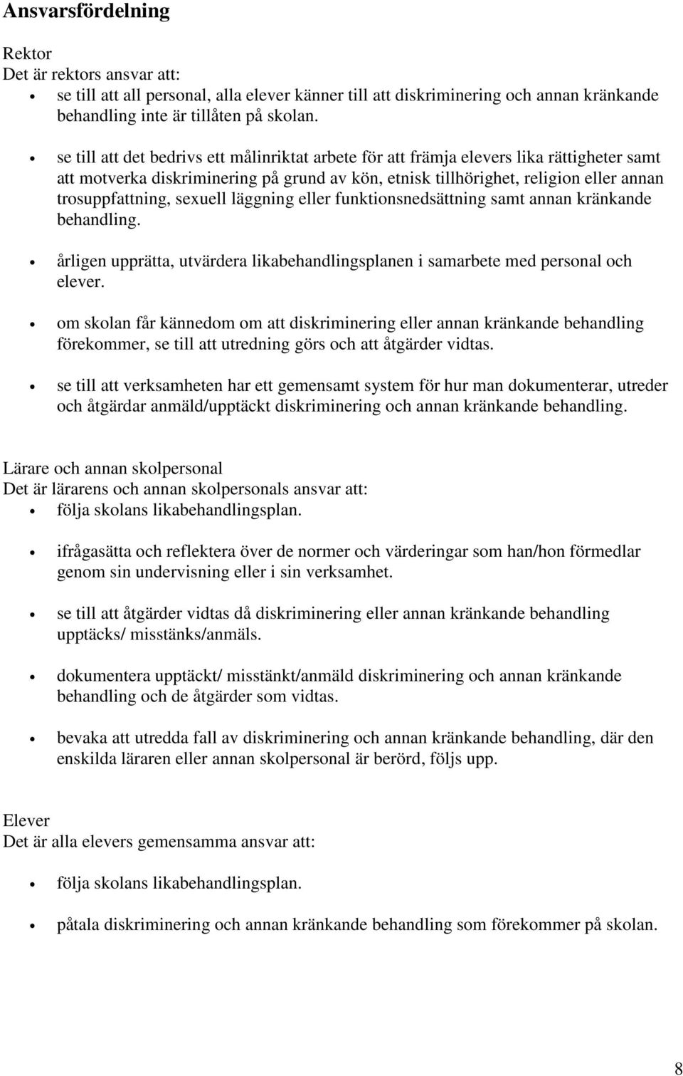 sexuell läggning eller funktionsnedsättning samt annan kränkande behandling. årligen upprätta, utvärdera likabehandlingsplanen i samarbete med personal och elever.