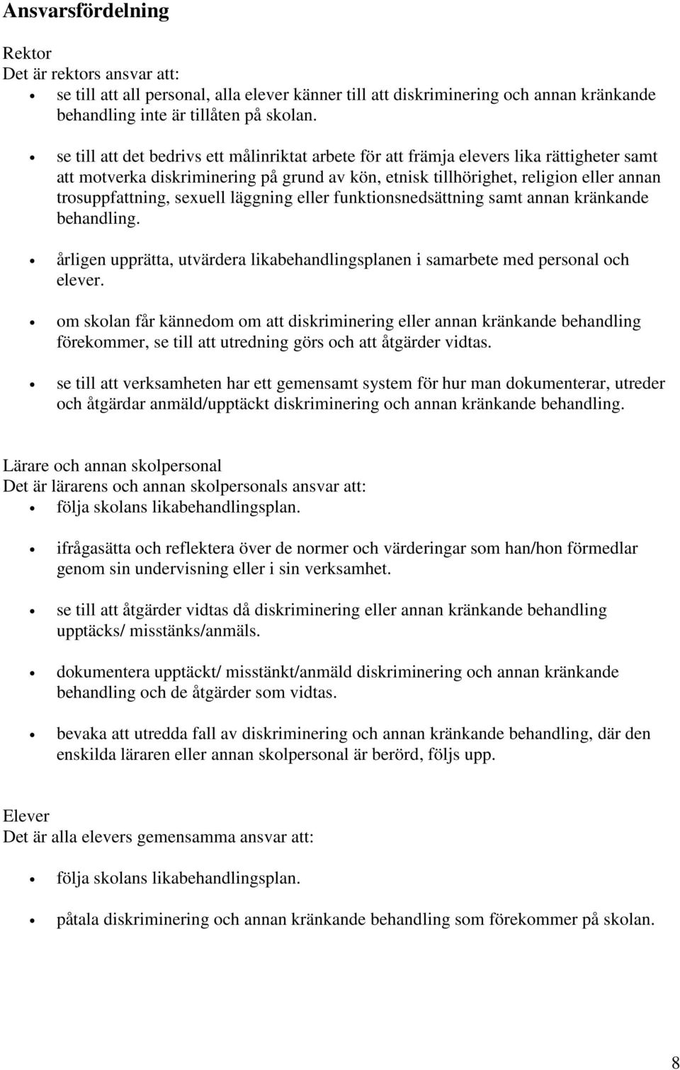 sexuell läggning eller funktionsnedsättning samt annan kränkande behandling. årligen upprätta, utvärdera likabehandlingsplanen i samarbete med personal och elever.