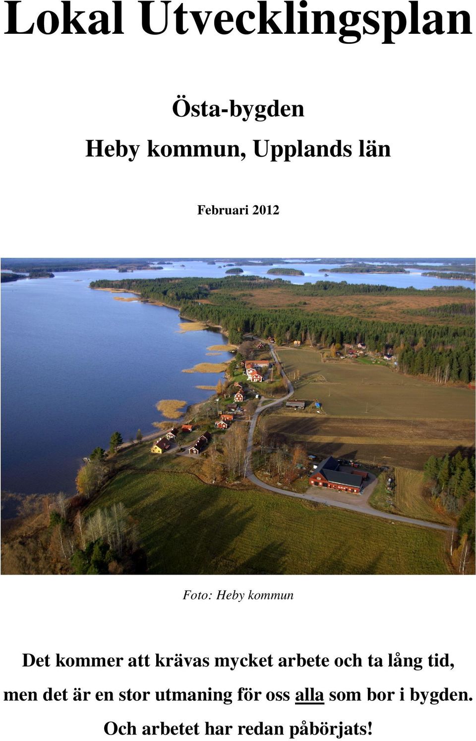 mycket arbete och ta lång tid, men det är en stor utmaning