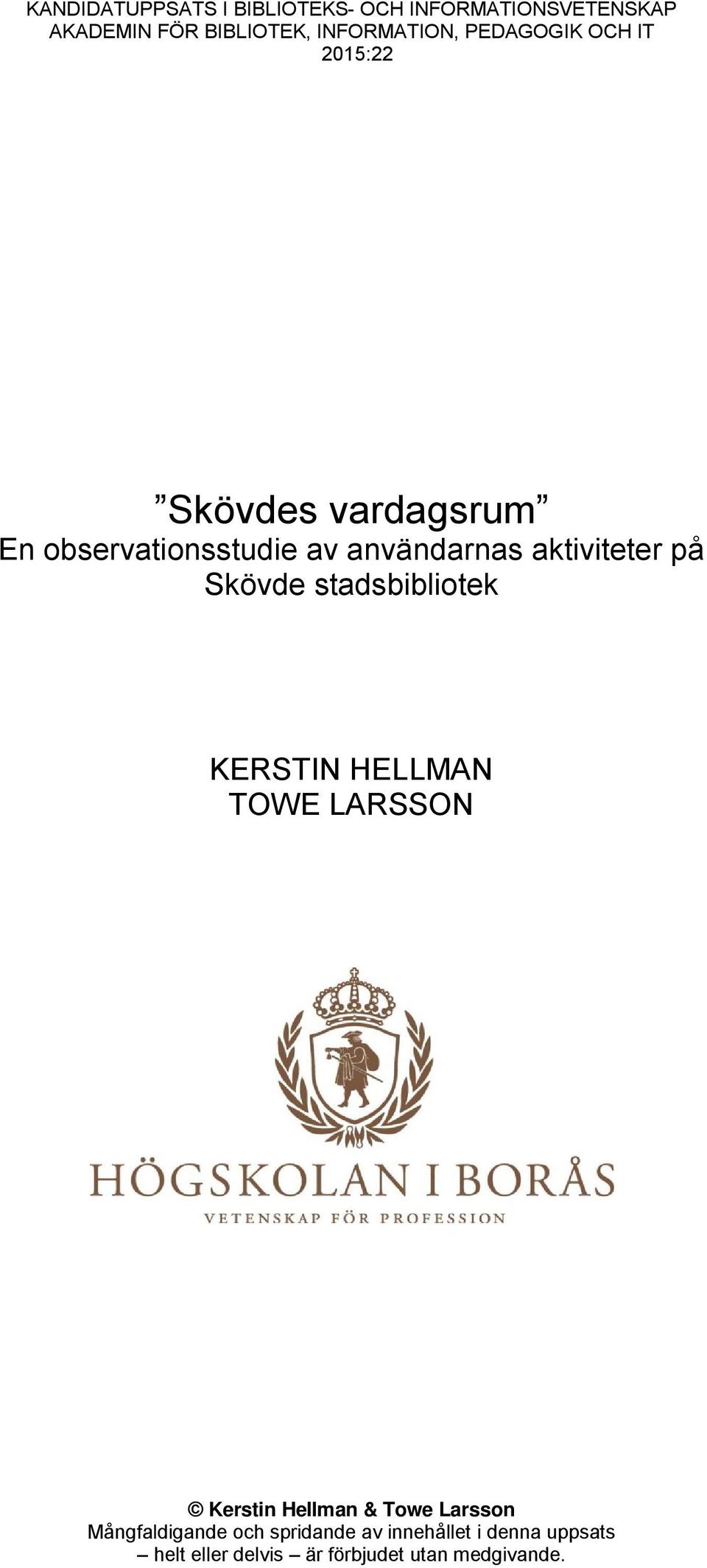på Skövde stadsbibliotek KERSTIN HELLMAN TOWE LARSSON Kerstin Hellman & Towe Larsson