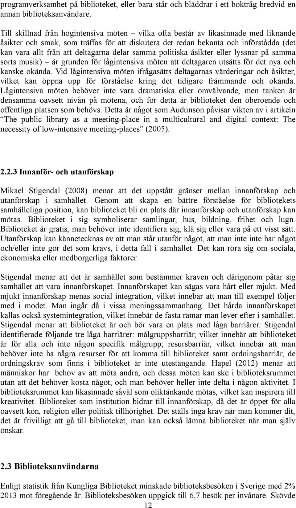 deltagarna delar samma politiska åsikter eller lyssnar på samma sorts musik) är grunden för lågintensiva möten att deltagaren utsätts för det nya och kanske okända.
