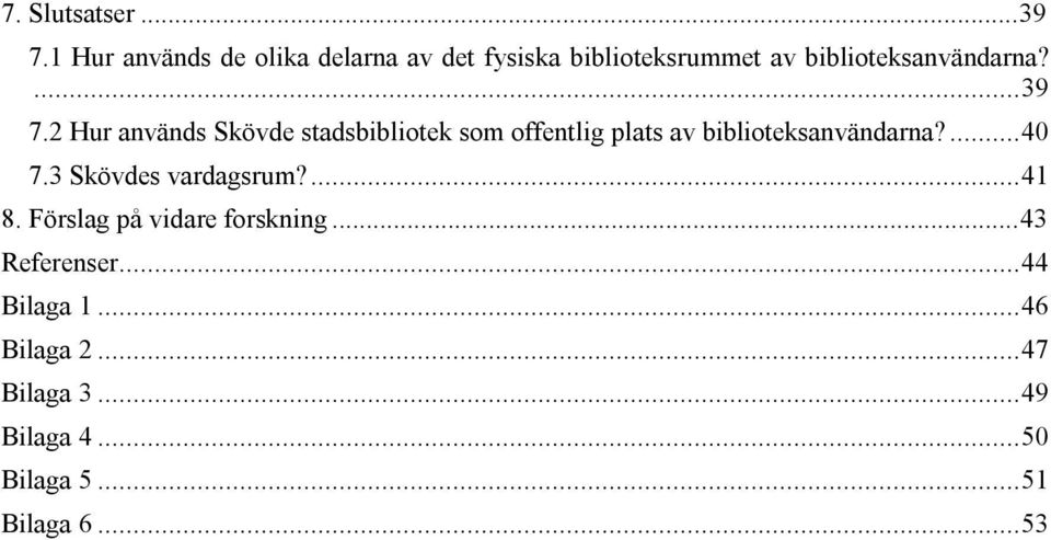 2 Hur används Skövde stadsbibliotek som offentlig plats av biblioteksanvändarna?... 40 7.