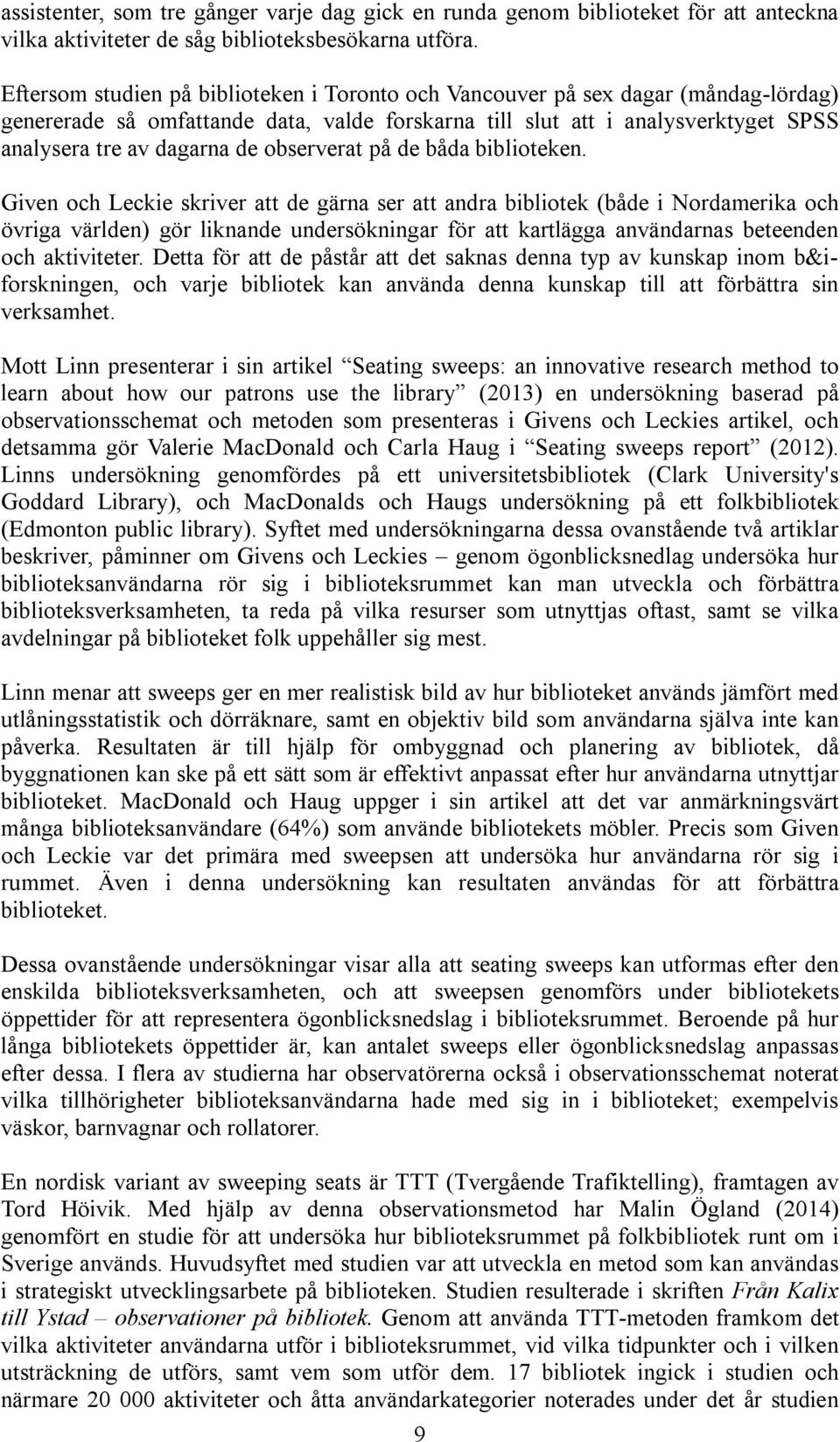 observerat på de båda biblioteken.