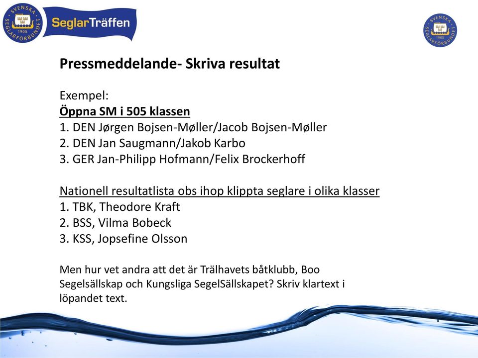 GER Jan-Philipp Hofmann/Felix Brockerhoff Nationell resultatlista obs ihop klippta seglare i olika klasser 1.