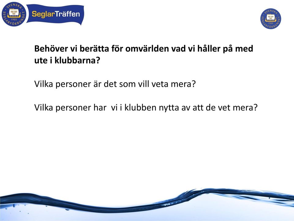 Vilka personer är det som vill veta mera?