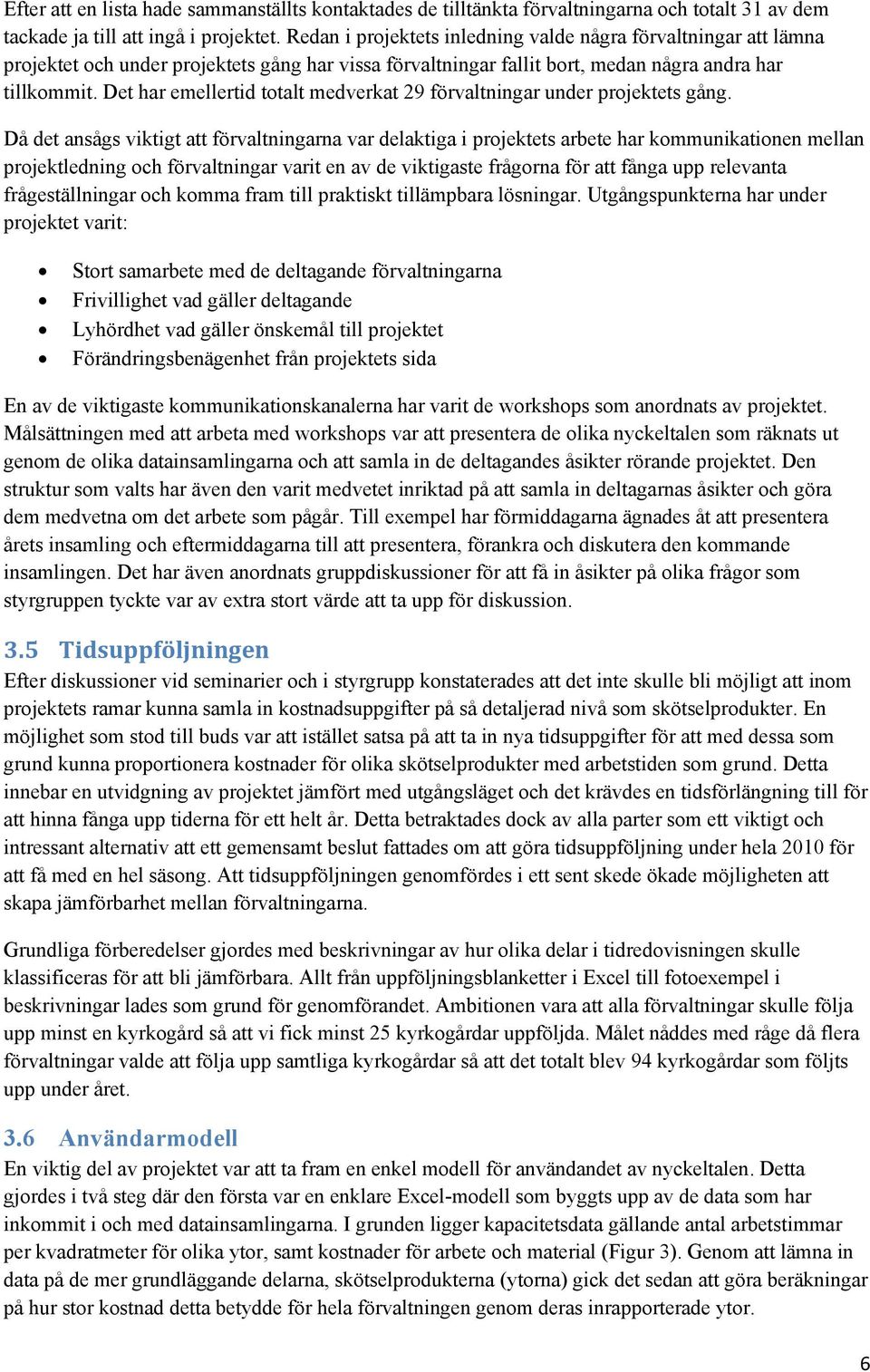 Det har emellertid totalt medverkat 29 förvaltningar under projektets gång.