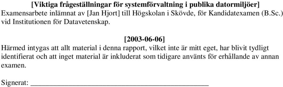 [2003-06-06] Härmed intygas att allt material i denna rapport, vilket inte är mitt eget, har blivit