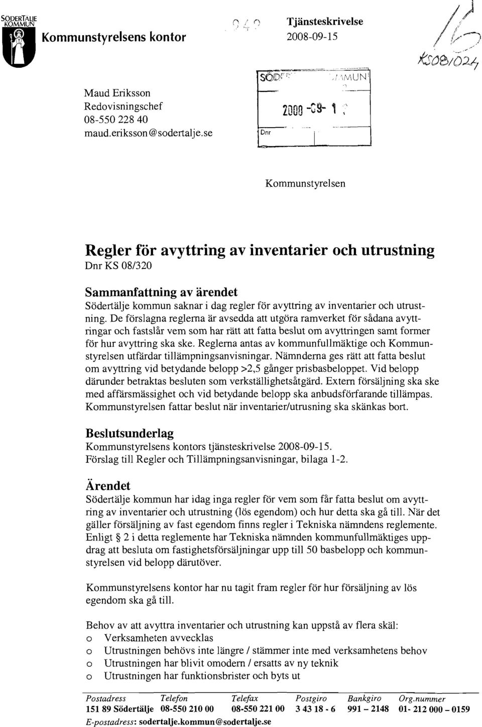 De förslagna reglerna är avsedda att utgöra ramverket för sådana avytt ringar och fastslår vem som har rätt att fatta beslut om avyttringen samt former för hur avyttring ska ske.