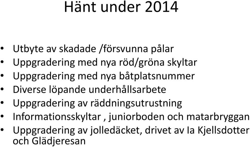 underhållsarbete Uppgradering av räddningsutrustning Informationsskyltar,