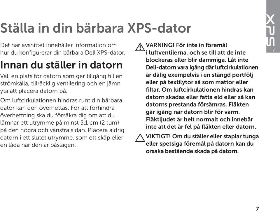 Om luftcirkulationen hindras runt din bärbara dator kan den överhettas.