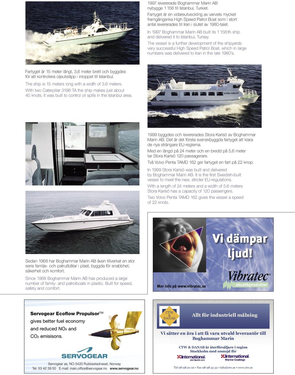 In 1997 Boghammar Marin AB built its 1 156:th ship and delivered it to Istanbul, Turkey.