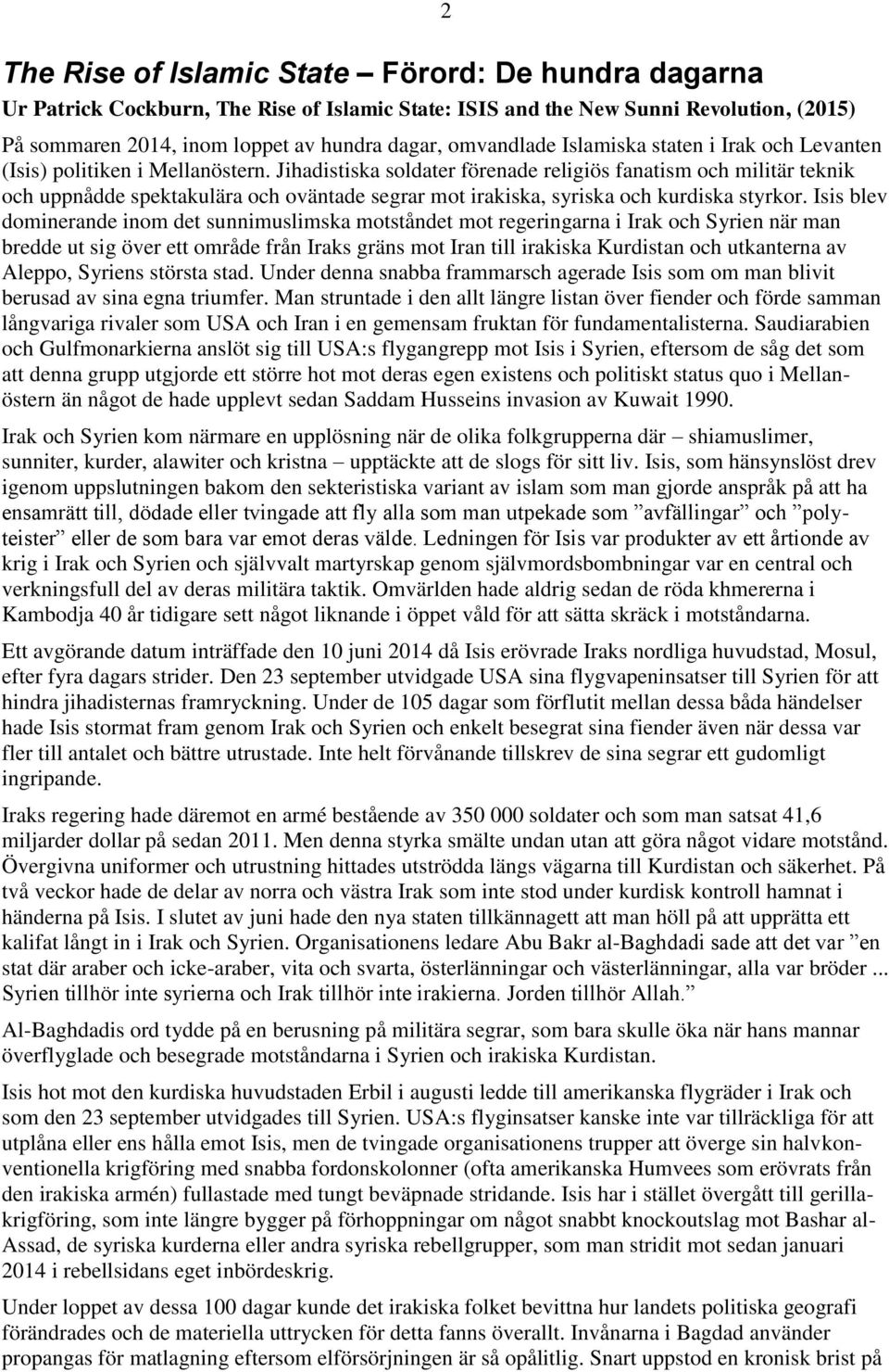 Jihadistiska soldater förenade religiös fanatism och militär teknik och uppnådde spektakulära och oväntade segrar mot irakiska, syriska och kurdiska styrkor.