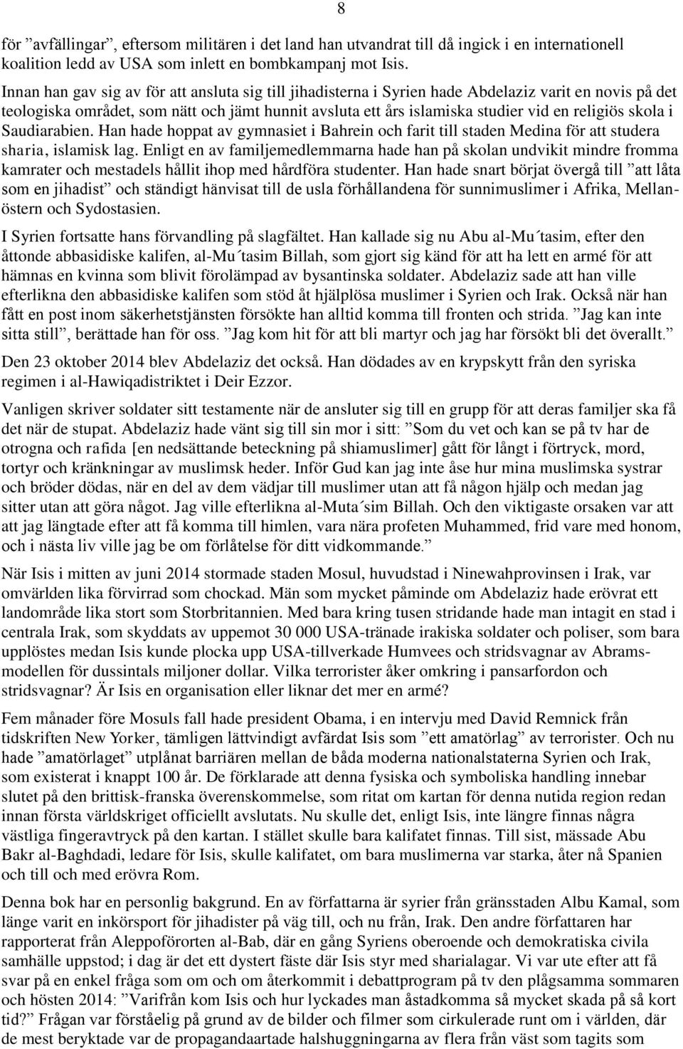 religiös skola i Saudiarabien. Han hade hoppat av gymnasiet i Bahrein och farit till staden Medina för att studera sharia, islamisk lag.