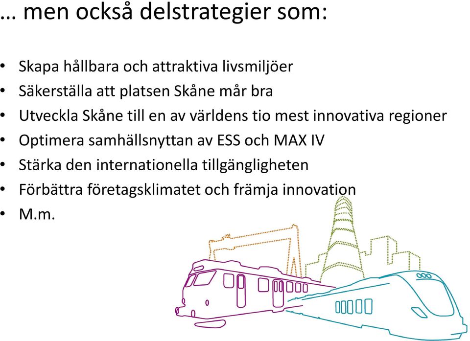 mest innovativa regioner Optimera samhällsnyttan av ESS och MAX IV Stärka den