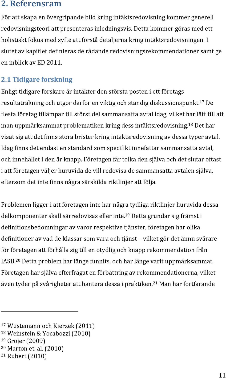 I slutet av kapitlet definieras de rådande redovisningsrekommendationer samt ge en inblick av ED 20