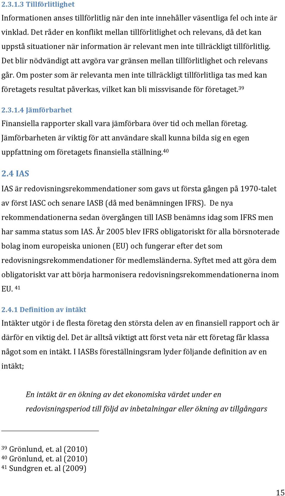 Det blir nödvändigt att avgöra var gränsen mellan tillförlitlighet och relevans går.