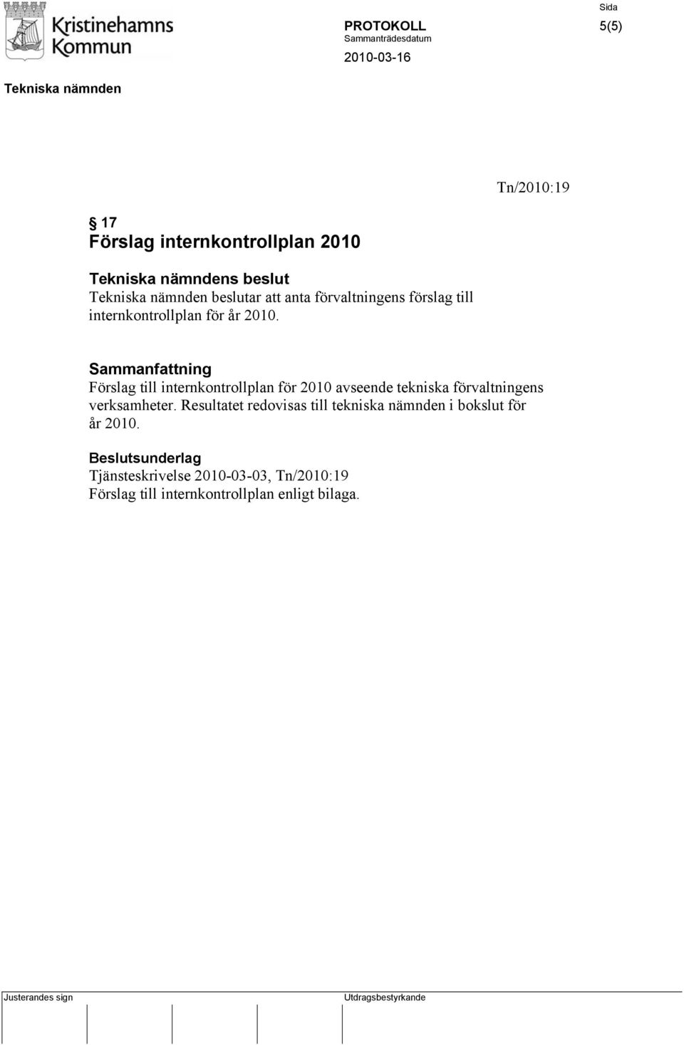 Sammanfattning Förslag till internkontrollplan för 2010 avseende tekniska förvaltningens verksamheter.
