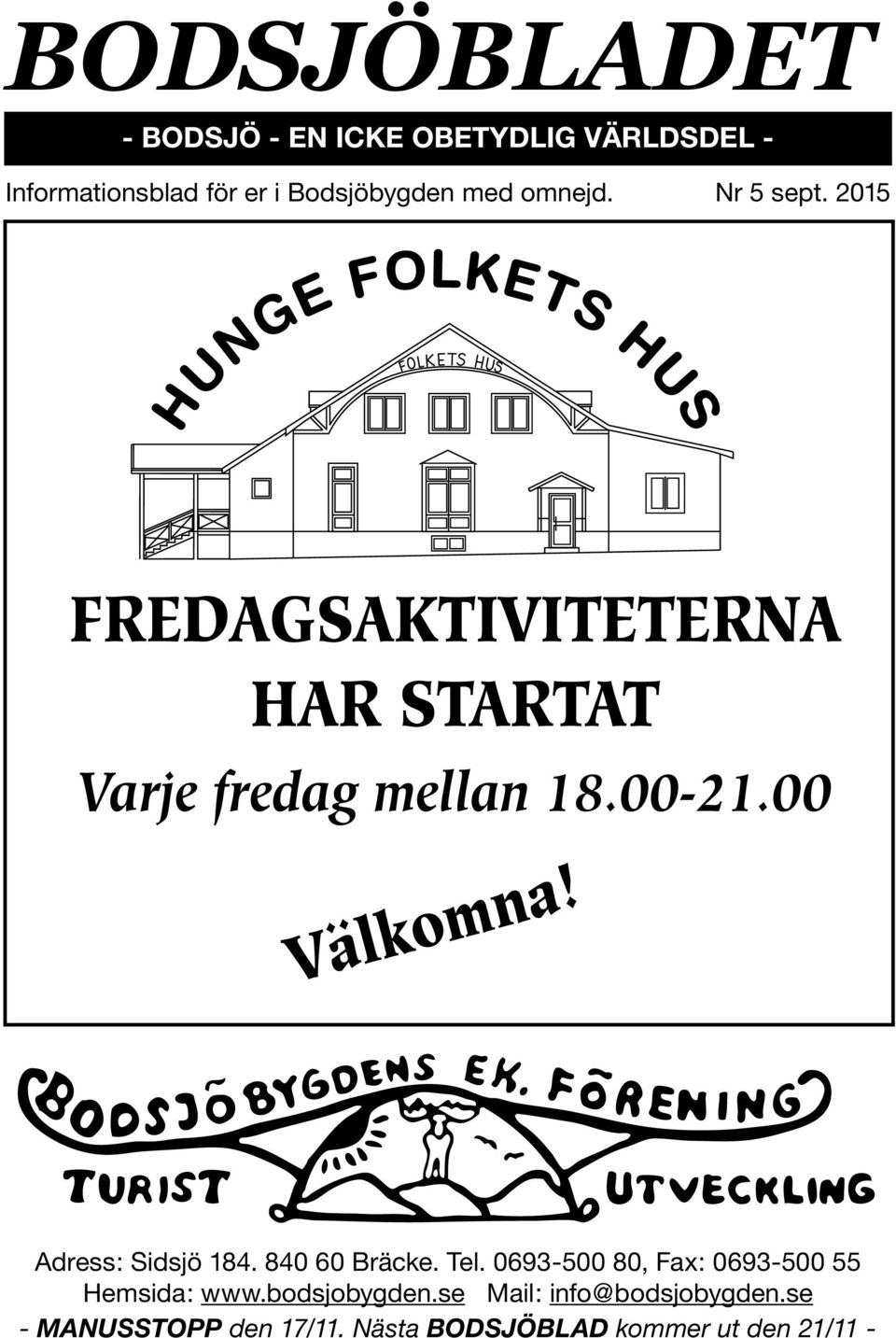 00 Välkomna! Adress: Sidsjö 184. 840 60 Bräcke. Tel. 0693-500 80, Fax: 0693-500 55 Hemsida: www.