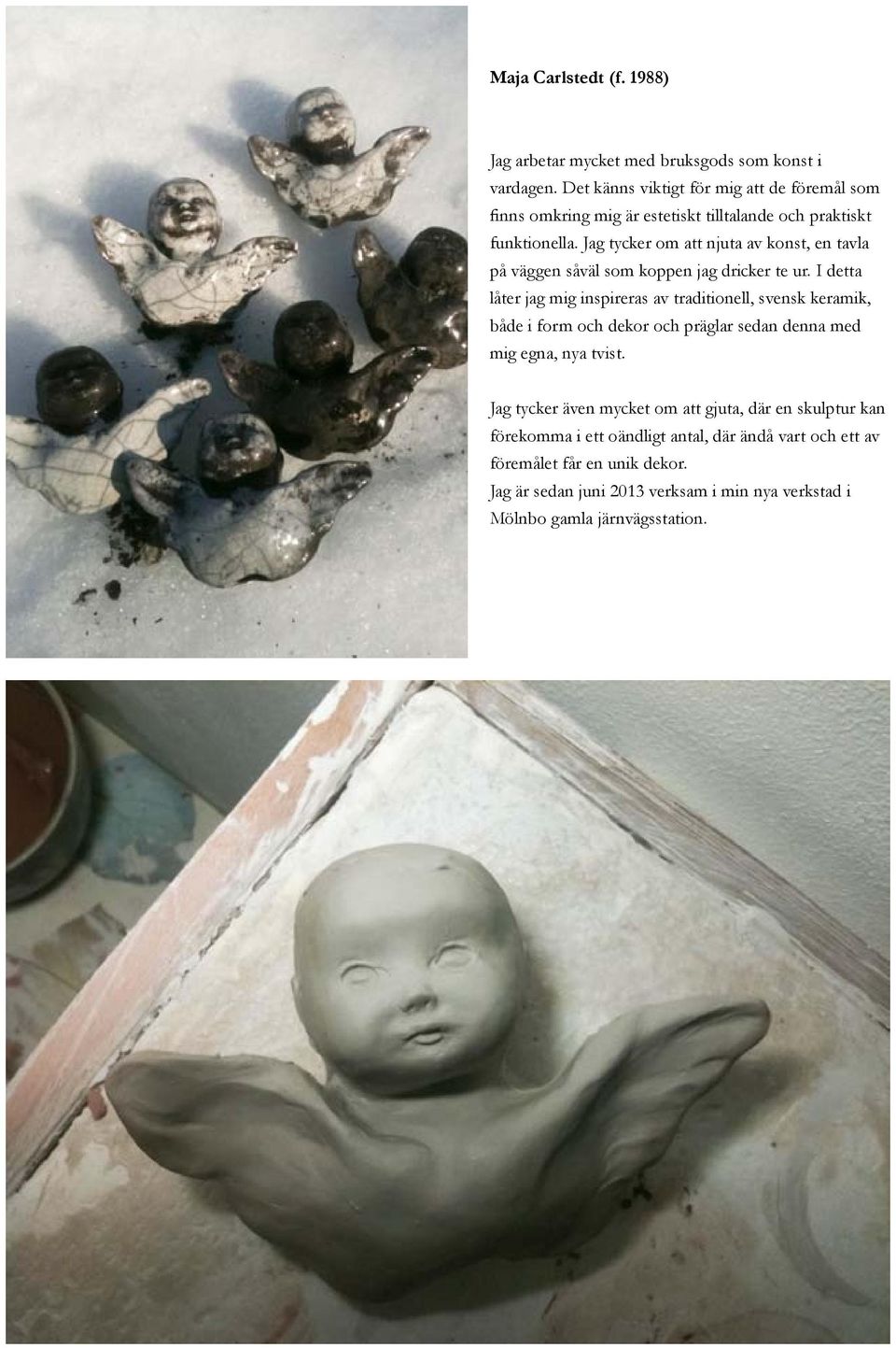 Jag tycker om att njuta av konst, en tavla på väggen såväl som koppen jag dricker te ur.