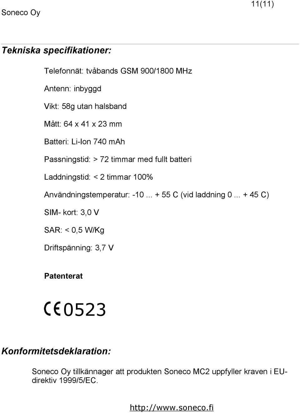 Användningstemperatur: -10... + 55 C (vid laddning 0.