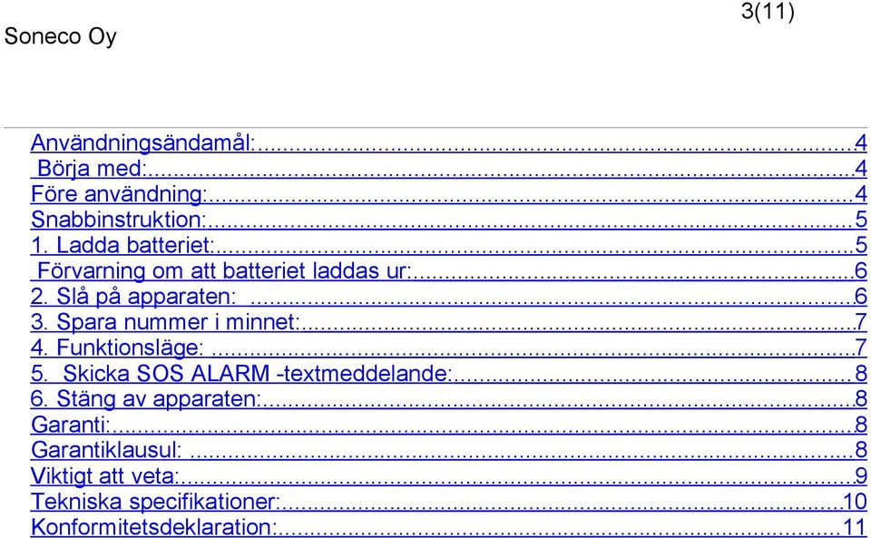 Spara nummer i minnet:...7 4. Funktionsläge:...7 5. Skicka SOS ALARM -textmeddelande:...8 6.