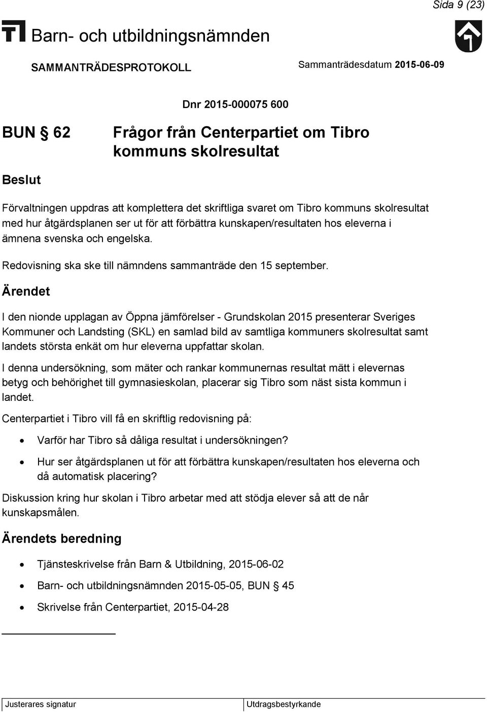 I den nionde upplagan av Öppna jämförelser - Grundskolan 2015 presenterar Sveriges Kommuner och Landsting (SKL) en samlad bild av samtliga kommuners skolresultat samt landets största enkät om hur