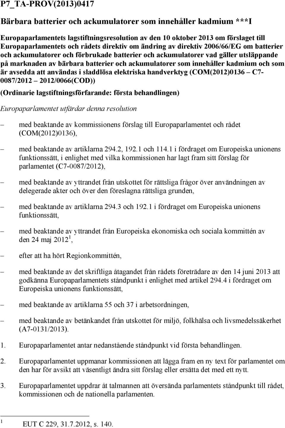 innehåller kadmium och som är avsedda att användas i sladdlösa elektriska handverktyg (COM(2012)0136 C7-0087/2012 2012/0066(COD)) (Ordinarie lagstiftningsförfarande: första behandlingen)