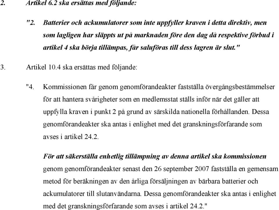 till dess lagren är slut." 3. Artikel 10.4 ska ersättas med följande: "4.