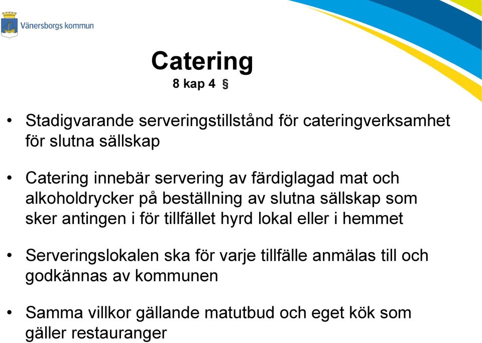 som sker antingen i för tillfället hyrd lokal eller i hemmet Serveringslokalen ska för varje