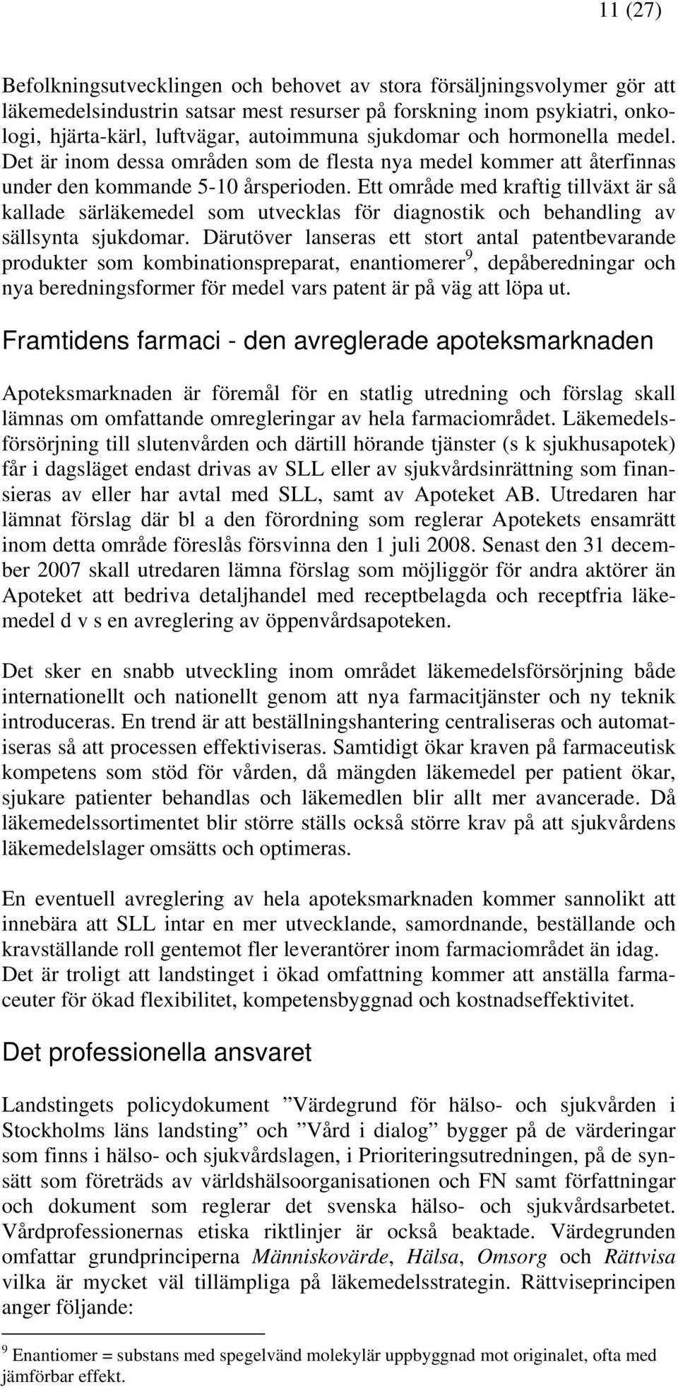 Ett område med kraftig tillväxt är så kallade särläkemedel som utvecklas för diagnostik och behandling av sällsynta sjukdomar.