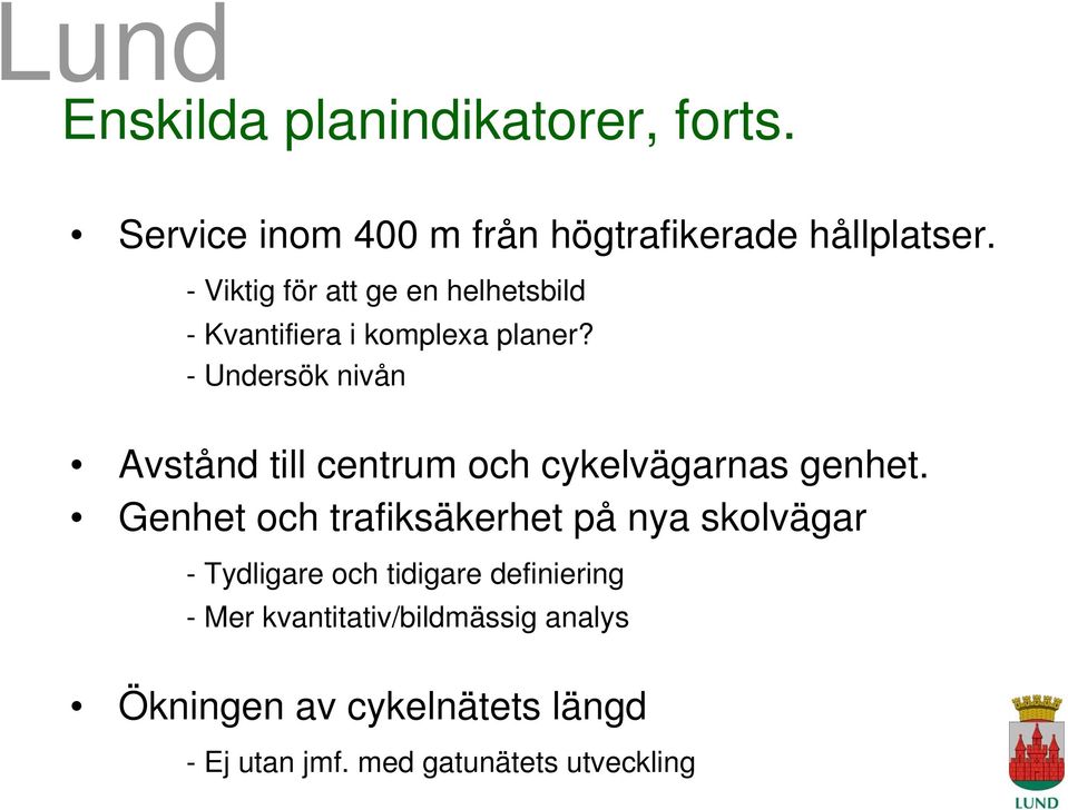 - Undersök nivån Avstånd till centrum och cykelvägarnas genhet.