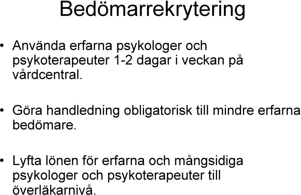 Göra handledning obligatorisk till mindre erfarna bedömare.