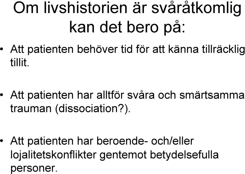 Att patienten har alltför svåra och smärtsamma trauman (dissociation?