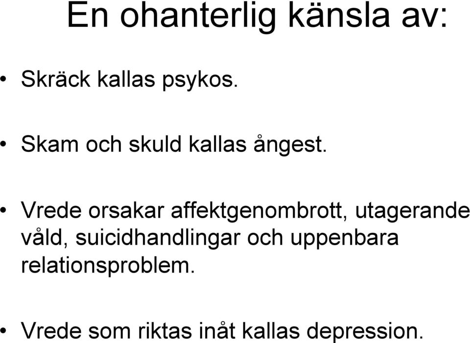 Vrede orsakar affektgenombrott, utagerande våld,