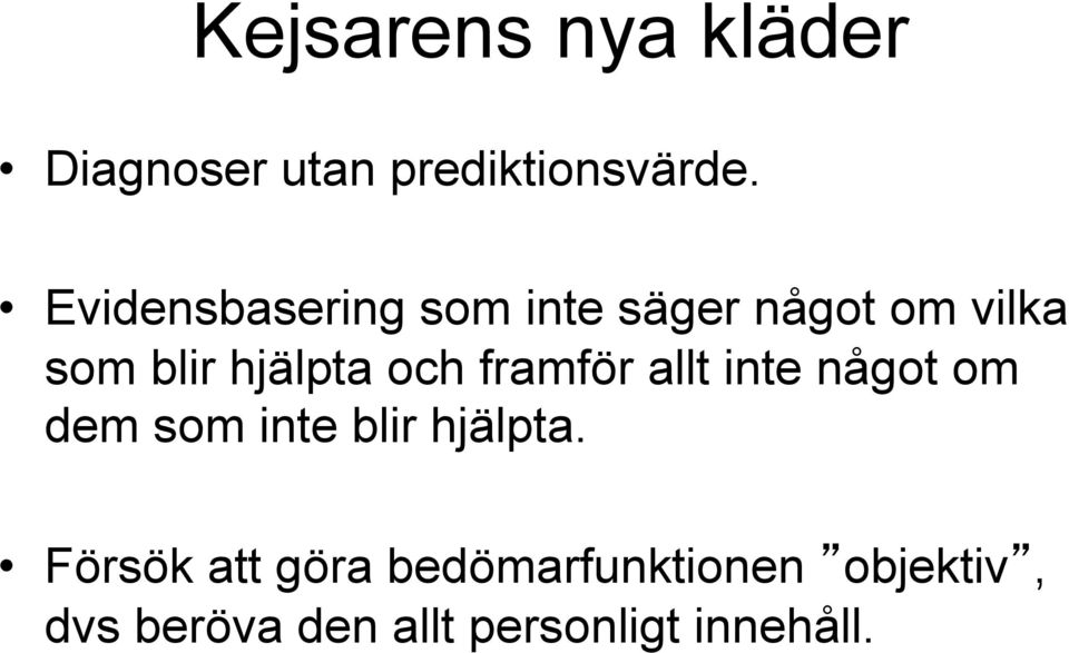 och framför allt inte något om dem som inte blir hjälpta.