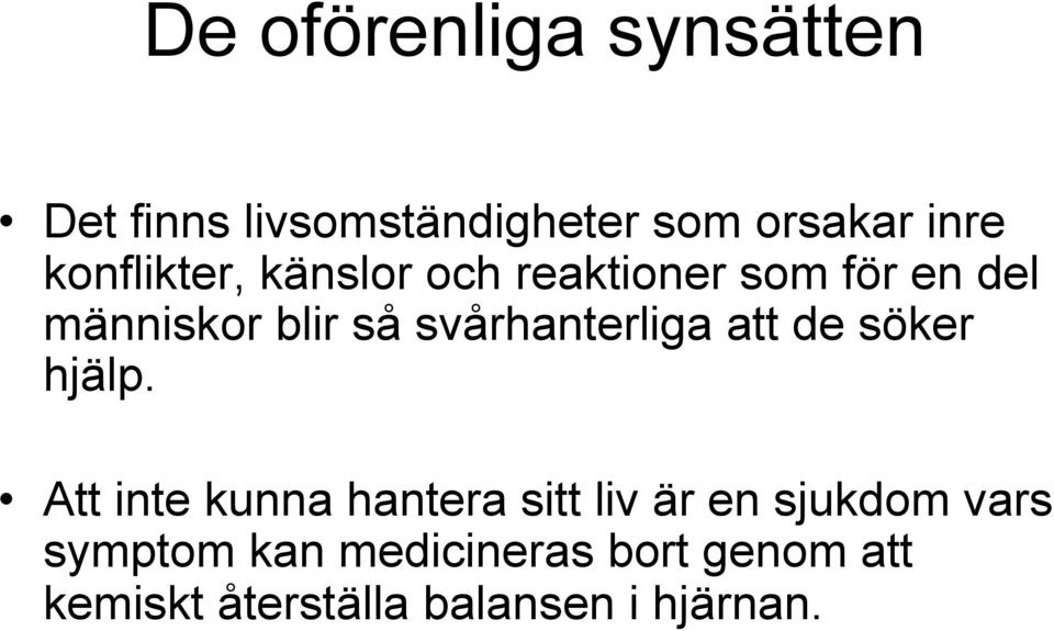 svårhanterliga att de söker hjälp.
